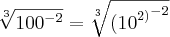 \sqrt[3]{{100}^{-2}} = \sqrt[3]{{{(10}^{2)}}^{-2}}