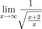 \lim_{x\rightarrow\infty}\frac{1}{\sqrt[]{\frac{x+2}{x}}}