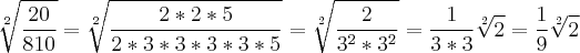 \sqrt[2]{\frac{20}{810}} = \sqrt[2]{\frac{2*2*5}{2*3*3*3*3*5}}=\sqrt[2]{\frac{2}{3^2*3^2}}=\frac{1}{3*3}\sqrt[2]{2}=\frac{1}{9}\sqrt[2]{2}