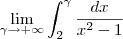 \lim_{\gamma \to +\infty} \int _{2}^{\gamma} \frac{dx}{x^2 - 1} \lim_{\gamma \to +\infty} \int _{2}^{\gamma} \frac{dx}{x^2 - 1}