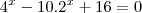 4^x-10.2^x+16=0 4^x-10.2^x+16=0