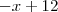 -x +12