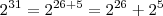 2^{31} = 2^{26 + 5} = 2^{26} + 2^5