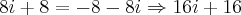 8i+8=-8-8i\Rightarrow16i+16