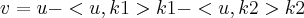 v = u - <u, k1>k1 - <u, k2>k2 v = u - <u, k1>k1 - <u, k2>k2