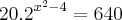 20.{2}^{x^2-4}=640 20.{2}^{x^2-4}=640