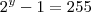 {2}^{y}-1=255 {2}^{y}-1=255