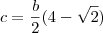 c=\frac{b}{2}(4-\sqrt{2}) c=\frac{b}{2}(4-\sqrt{2})