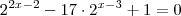 2^{2x -2} -17 \cdot 2^{x-3} +1 = 0 2^{2x -2} -17 \cdot 2^{x-3} +1 = 0