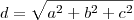 d = \sqrt{a^2 + b^2 + c^2} d = \sqrt{a^2 + b^2 + c^2}