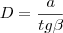 D&=&\frac{a}{tg\beta}