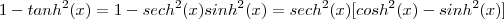1 - tanh^2(x) =  1  - sech^2(x) sinh^2(x) = sech^2(x)[cosh^2(x) - sinh^2(x)]
