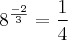 {8}^{\frac{-2}{3}}=\frac{1}{4}