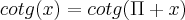 cotg(x)=cotg(\Pi+x)