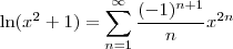 \ln(x^2+1)= \sum_{n=1}^{\infty}\frac{(-1)^{n+1}}{n}x^{2n} \ln(x^2+1)= \sum_{n=1}^{\infty}\frac{(-1)^{n+1}}{n}x^{2n}