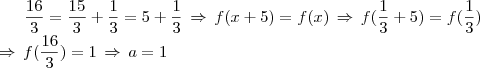 \frac{16}{3}=\frac{15}{3}+\frac{1}{3}=5+\frac{1}{3}\,\Rightarrow\,f(x+5)=f(x)\,\Rightarrow\,f(\frac{1}{3}+5)=f(\frac{1}{3})\\\Rightarrow\,f(\frac{16}{3})=1\,\Rightarrow\,a=1 \frac{16}{3}=\frac{15}{3}+\frac{1}{3}=5+\frac{1}{3}\,\Rightarrow\,f(x+5)=f(x)\,\Rightarrow\,f(\frac{1}{3}+5)=f(\frac{1}{3})\\\Rightarrow\,f(\frac{16}{3})=1\,\Rightarrow\,a=1