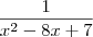\frac{1}{x^2 - 8x + 7}