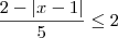 \frac{ 2 - |x - 1|}{5} \leq 2 \frac{ 2 - |x - 1|}{5} \leq 2