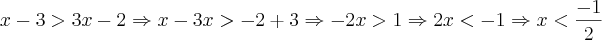 x-3>3x-2 \Rightarrow x-3x>-2+3 \Rightarrow -2x>1 \Rightarrow 2x<-1 \Rightarrow x<\frac{-1}{2}