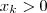 x_k > 0 x_k > 0
