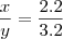 \frac{x}{y} = \frac{2 . 2}{3 . 2}