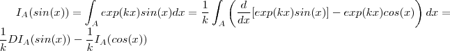 I_A( sin(x)) = \int_A exp(kx) sin(x) dx =   \frac{1}{k}  \int_A  \left(\frac{d}{dx}[ exp(kx)sin(x) ]   -  exp(kx)cos(x) \right) dx =  \frac{1}{k} DI_A(sin(x)) - \frac{1}{k} I_A(cos(x))