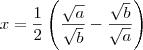 x = \frac{1}{2} \left( \frac{\sqrt{a}}{\sqrt{b}} - \frac{\sqrt{b}}{\sqrt{a}} \right) x = \frac{1}{2} \left( \frac{\sqrt{a}}{\sqrt{b}} - \frac{\sqrt{b}}{\sqrt{a}} \right)