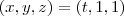 (x,y,z) = (t,1,1) (x,y,z) = (t,1,1)