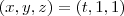 (x,y,z) = (t,1,1)