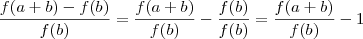 \frac{f(a+b)-f(b)}{f(b)}=\frac{f(a+b)}{f(b)}-\frac{f(b)}{f(b)}=\frac{f(a+b)}{f(b)}-1