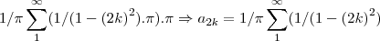 1/\pi\sum_{1}^{\infty}(1/(1-{(2k)}^{2}).\pi).\pi\Rightarrow {a}_{2k}=1/\pi\sum_{1}^{\infty}(1/(1-{(2k)}^{2})