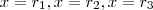 x = r_1 ,x= r_2 ,x  = r_3