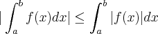 |\int_{a}^{b}f(x)dx|\leq\int_{a}^{b}|f(x)|dx |\int_{a}^{b}f(x)dx|\leq\int_{a}^{b}|f(x)|dx