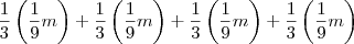 \frac{1}{3}\left(\frac{1}{9}m\right) + \frac{1}{3}\left(\frac{1}{9}m\right) + \frac{1}{3}\left(\frac{1}{9}m\right) + \frac{1}{3}\left(\frac{1}{9}m\right) \frac{1}{3}\left(\frac{1}{9}m\right) + \frac{1}{3}\left(\frac{1}{9}m\right) + \frac{1}{3}\left(\frac{1}{9}m\right) + \frac{1}{3}\left(\frac{1}{9}m\right)