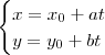 \begin{cases}x = x_0 + at \\ y = y_0 + bt\end{cases} \begin{cases}x = x_0 + at \\ y = y_0 + bt\end{cases}