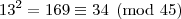 13^2 = 169\equiv 34\pmod {45}