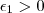 \epsilon_1 > 0 \epsilon_1 > 0