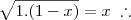 \sqrt{1.(1-x)} = x \;\therefore \sqrt{1.(1-x)} = x \;\therefore