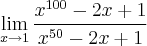 \lim_{x\rightarrow1}\frac{{x}^{100}-2x+1}{{x}^{50}-2x+1} \lim_{x\rightarrow1}\frac{{x}^{100}-2x+1}{{x}^{50}-2x+1}
