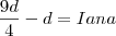 \frac{9d}{4}-d&=&I{ana}