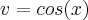 v= cos(x) v= cos(x)