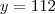 y=112 y=112