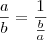 \frac{a}{b} = \frac{1}{\frac{b}{a}}