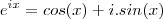 e^{ix} = cos(x)+i.sin(x)