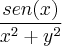 \frac{sen(x)}{{x}^{2}+{y}^{2}} \frac{sen(x)}{{x}^{2}+{y}^{2}}