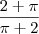 \frac{2 + \pi}{\pi + 2 } \frac{2 + \pi}{\pi + 2 }
