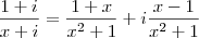 \frac{1+i}{x+i}=\frac{1+x}{x^2+1}+i\frac{x-1}{x^2+1}