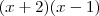 (x + 2)(x - 1) (x + 2)(x - 1)