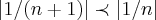 \left|1/(n+1) \right|\prec \left|1/n \right| \left|1/(n+1) \right|\prec \left|1/n \right|