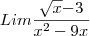 Lim \frac{\sqrt{x}{-3}}{x^2-9x}
